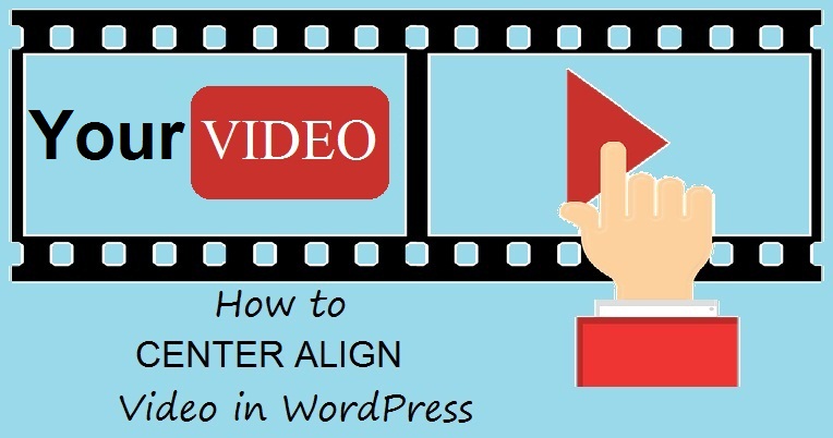 How to CENTER ALIGN Video in WordPress